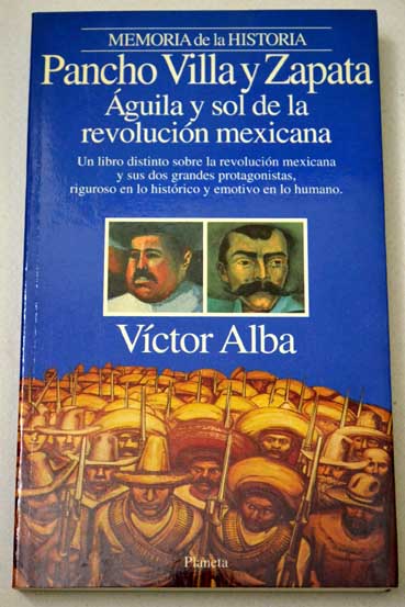 Pancho Villa y Zapata guila y sol de la revolucin mexicana / Vctor Alba
