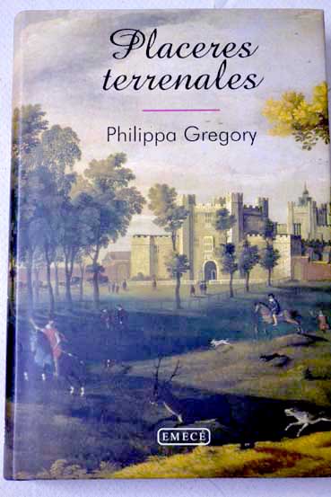 Placeres terrenales / Philippa Gregory