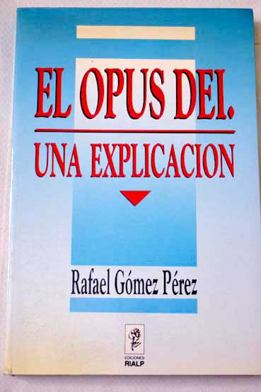 El Opus Dei una explicacin / Rafael Gmez Prez