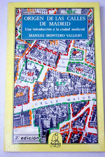 Origen de las calles de Madrid una introduccin a la ciudad medieval / Manuel Montero Vallejo