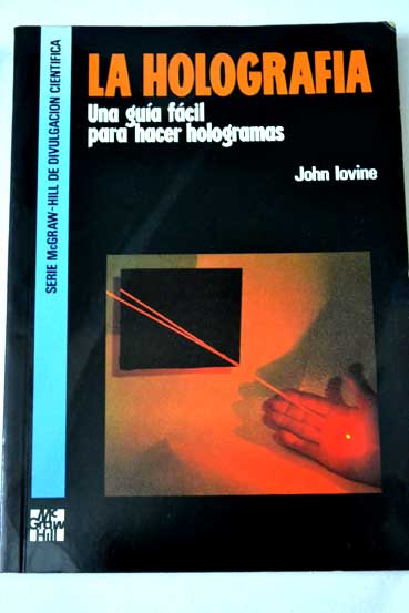La holografía una guía fácil para hacer hologramas / John Iovine
