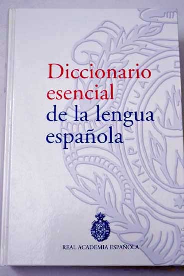 Diccionario esencial de la lengua espaola / Real Academia Espanola