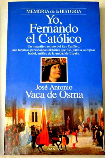 Yo Fernando el Catlico / Jos Antonio Vaca de Osma
