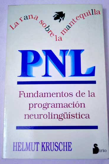 La rana sobre la mantequilla PNL fundamentos de la programacin neurolingstica / Helmut Krusche