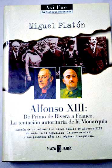 Alfonso XIII de Primo de Rivera a Franco la tentacin autoritaria de la monarqua / Miguel Platn