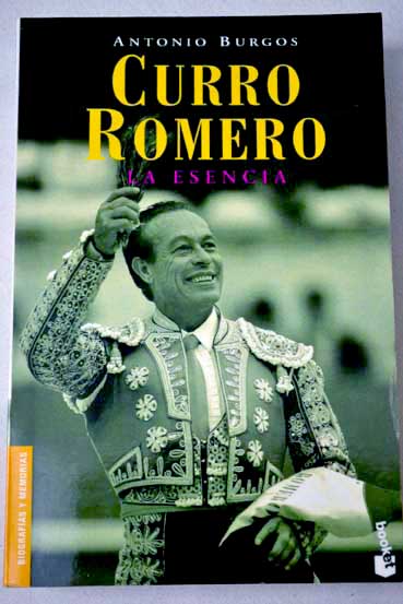Curro Romero la esencia / Antonio Burgos