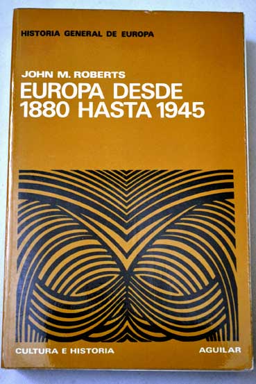 Europa desde 1880 hasta 1945 / J M Roberts