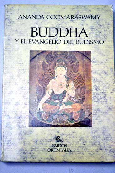 Buddha y el evangelio del budismo / Ananda K Coomaraswamy