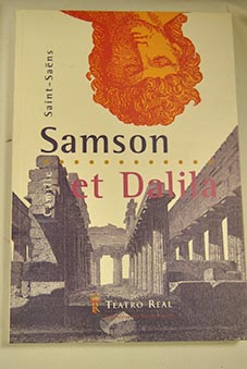 Samson et Dalila ópera en tres actos y cuadro cuadros / Saint Saëns
