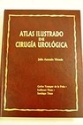 Atlas ilustrado de cirugía urológica / Carlos Younger de la Peña
