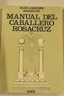 Manual de Caballero Rosacruz / Aldo Lavagnini