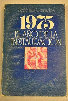 1975 el ao de la instauracin / Jos Luis Granados