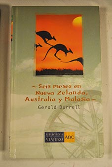 Seis meses en Nueva Zelanda Australia y Malasia / Gerald Durrell
