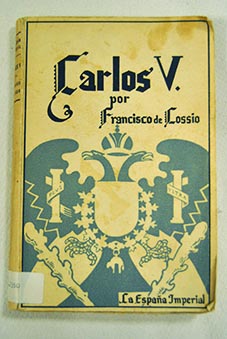 La Espaa imperial Carlos V / Francisco de Cossio