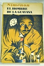 El hombre de la Guayana Novela / Georges Simenon