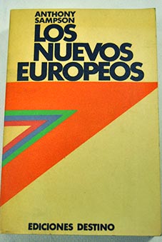 Los nuevos europeos Una gua de las actividades instituciones y carcter de la Europa Occidental contempornea / Anthony Sampson