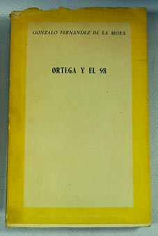 Ortega y el 98 / Gonzalo Fernndez de la Mora