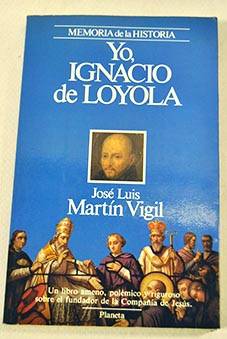 Yo Ignacio de Loyola / Jos Luis Martn Vigil