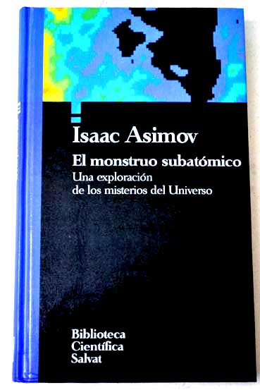 El monstruo subatmico una exploracin de los misterios del universo / Isaac Asimov