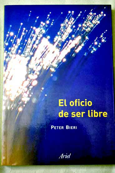 El oficio de ser libre / Peter Bieri