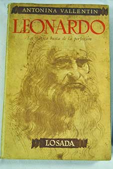 Leonardo la trágica busca de la perfección / Antonina Vallentin