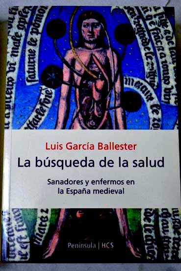 La bsqueda de la salud sanadores y enfermos en la Espaa medieval / Luis Garca Ballester