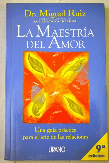 La maestra del amor una gua prctica para el arte de las relaciones un libro de sabidura tolteca / Miguel Ruiz