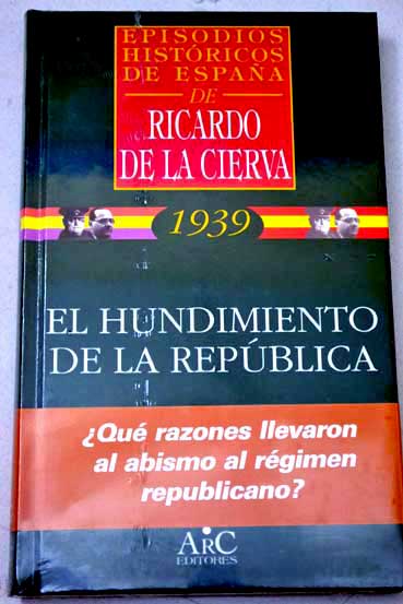 El hundimiento de la repblica / Ricardo de la Cierva