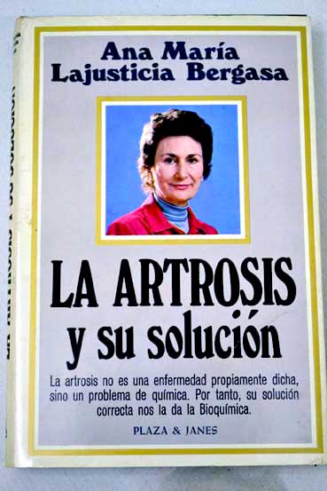 La artrosis y su solucin / Ana Mara Lajusticia Bergasa
