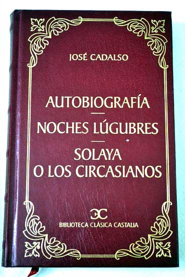 Autobiografa Noches lgubres Solaya o Los circasianos / Jos Cadalso