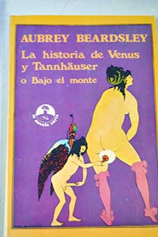 La historia de Venus y Tannhuser o Bajo el monte / Aubrey Beardsley