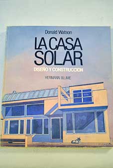 La casa solar diseo y construccin / Donald Watson