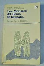 Los moriscos del reino de Granada Ensayo de historia social / Julio Caro Baroja