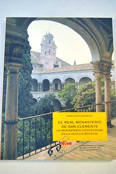 El Real Monasterio de San Clemente un monasterio cisterciense en la Sevilla Medieval / Mercedes Borrero Fernndez