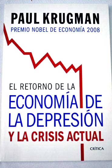El retorno de la economa de la depresin y la crisis actual / Paul R Krugman