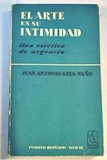 El arte en su intimidad Una esttica de urgencia / Juan Antonio Gaya Nuo