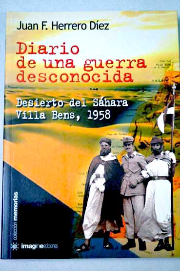 Diario en una guerra desconocida desierto del Shara permetro defensivo de Villa Bens 1958 / Juan F Herrero Dez