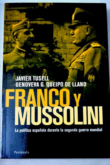 Franco y Mussolini la poltica espaola durante la Segunda Guerra Mundial / Javier Tusell