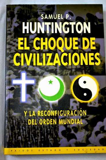 El choque de civilizaciones y la reconfiguracin del orden mundial / Samuel P Huntington