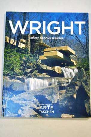Frank Lloyd Wright 1867 1959 construir para la democracia / Bruce Brooks Pfeiffer