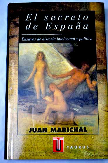 El secreto de Espaa ensayos de historia intelectual y poltica / Juan Marichal