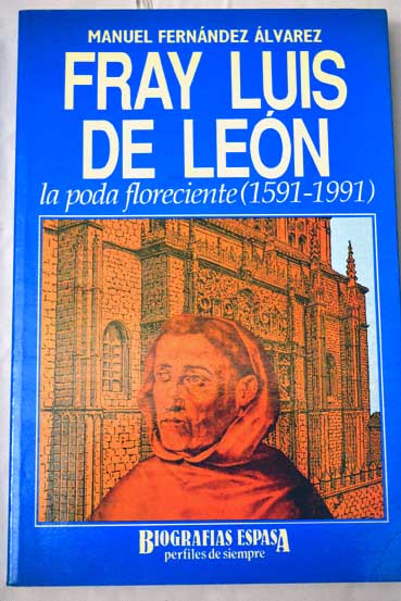 Fray Luis de Len la poda floreciente 1591 1991 / Manuel Fernndez lvarez