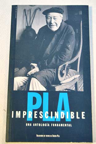 Pla imprescindible Una antologa fundamental / Josep Pla