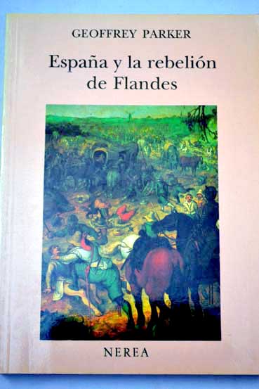 Espana y la rebelion de Flandes / Geoffrey Parker