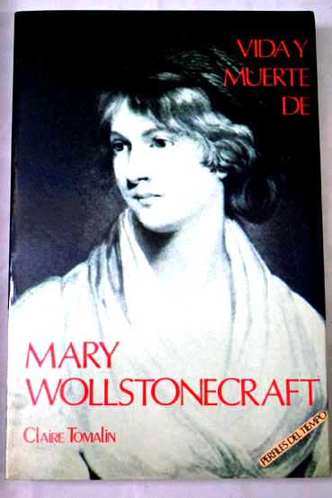 Mary Wollstonecraft vida y muerte / Claire Tomalin