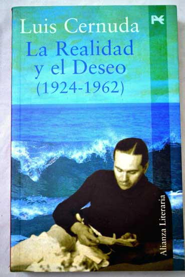 La realidad y el deseo 1924 1962 seguido de Historia sic de un libro La realidad y el deseo / Luis Cernuda