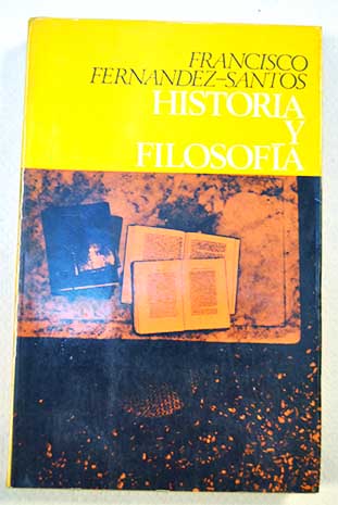 Historia y Filosofia Ensayos de dialctica / Francisco Fernndez Santos