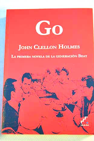 Go la primera novela de la generación Beat / John Clellon Holmes