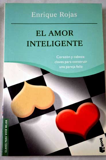 El amor inteligente corazn y cabeza claves para construir una pareja feliz / Enrique Rojas