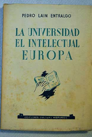 La universidad el intelectual Europa meditaciones sobre la marcha / Pedro Lan Entralgo